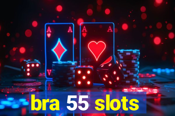 bra 55 slots